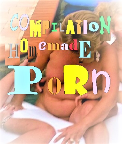 Watch Free compilation homemade porn Porn Video